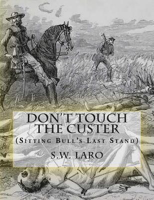 S. W. Laro - Don't Touch The custer: (Sitting Bull's Last Stand), Häftad
