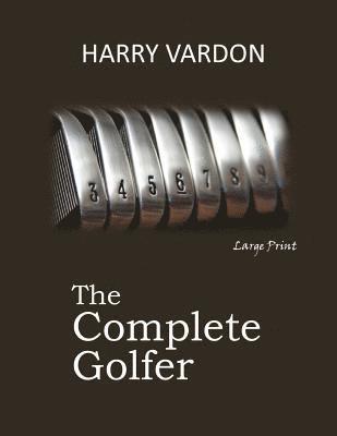Harry Vardon - The Complete Golfer: Large Print, Häftad