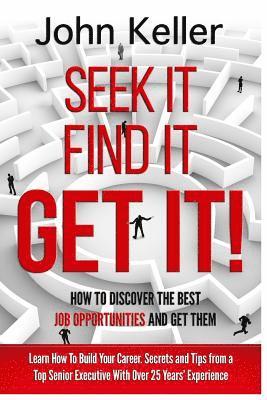 John Keller - Seek It, Find It, Get It: How to Discover the Best Job Opportunities and Get Them, Häftad. Tillgänglighet: Lägg i varukorg