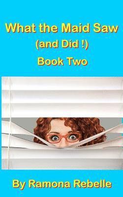 Ramona Rebelle - What the Maid Saw (and Did!) Book Two, Häftad