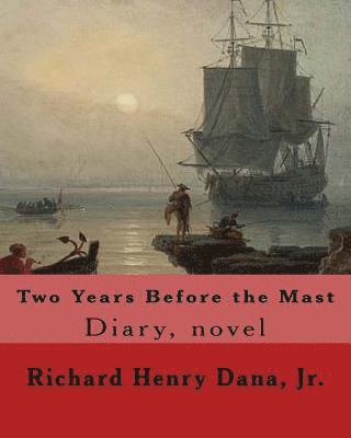 Jr. Dana, Richard Henry - Two Years Before the Mast By: Richard Henry Dana, Jr.: Diary, novel, Häftad. Tillgänglighet: Lägg i varukorg