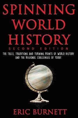 Eric Burnett - Spinning World History: The Tales, Traditions and Turning Points of World History and the Regional Challenges of Today, Häftad. Tillgänglighet: Lägg i varukorg