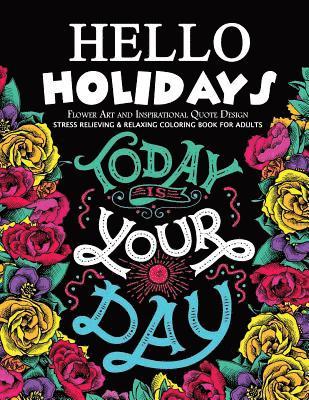 Mindfulness Coloring Artist - Hello Holidays Flower Art and Inspirational Quote Design: Stress Relieving & Relaxing Coloring Book For Adults, Häftad. Tillgänglighet: Lägg i varukorg