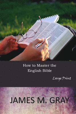 James M. Gray - How to Master the English Bible: Large Print, Häftad. Tillgänglighet: Lägg i varukorg