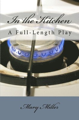 Mary Miller - In the Kitchen: A Full-Length Play, Häftad. Tillgänglighet: Lägg i varukorg