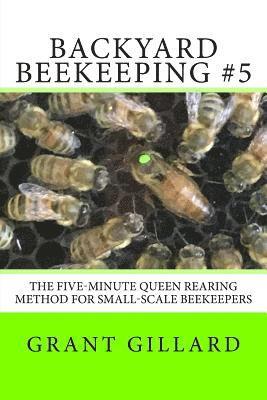 Grant F. C. Gillard - Backyard Beekeeping #5: The Five-Minute Queen Rearing Method for Small-Scale Beekeepers, Häftad. Tillgänglighet: Lägg i varukorg