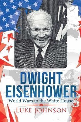 Luke Johnson - Dwight Eisenhower: World Wars to the White House, Häftad. Tillgänglighet: Lägg i varukorg