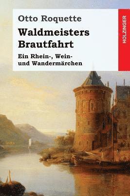 Otto Roquette - Waldmeisters Brautfahrt: Ein Rhein-, Wein- und Wandermärchen, Häftad. Tillgänglighet: Lägg i varukorg