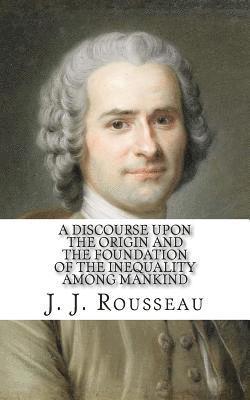 J. J. Rousseau - A Discourse Upon the Origin and the Foundation of the Inequality Among Mankind, Häftad. Tillgänglighet: Lägg i varukorg