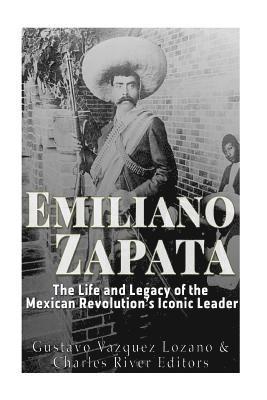 Gustavo Vazquez Lozano, Charles River - Emiliano Zapata: The Life and Legacy of the Mexican Revolution's Iconic Leader, Häftad