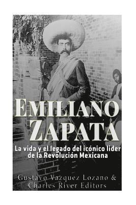 Gustavo Vazquez Lozano, Charles River - Emiliano Zapata: La vida y el legado del icónico líder de la Revolución Mexicana, Häftad. Tillgänglighet: Lägg i varukorg