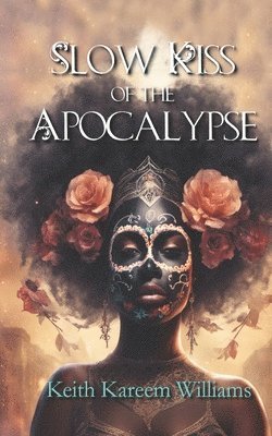 Keith Kareem Williams - Slow Kiss of the Apocalypse, Häftad. Tillgänglighet: Lägg i varukorg