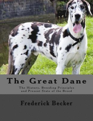 Frederick Becker - The Great Dane: The History, Breeding Principles and Present State of the Breed, Häftad. Tillgänglighet: Lägg i varukorg