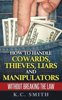 K C Smith - How To Handle Cowards, Thieves, Liars And Manipulators Without Breaking The Law, Häftad. Tillgänglighet: Lägg i varukorg