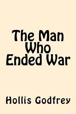 Hollis Godfrey - The Man Who Ended War, Häftad. Tillgänglighet: Lägg i varukorg