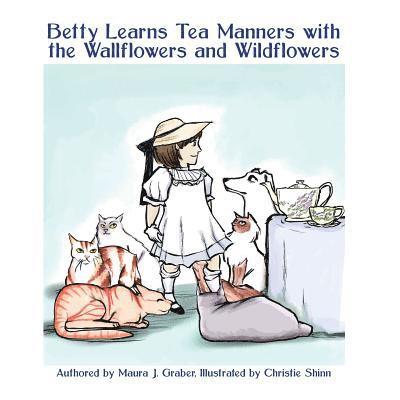 Christie Shinn, Maura J. Graber - Betty Learns Tea Manners with the Wallflowers and Wildflowers, Häftad. Tillgänglighet: Lägg i varukorg