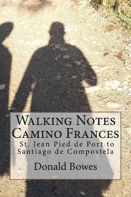 Donald Bowes - Walking Notes Camino Frances: Day to day from St. Jean Pied de Port to Santiago de Compostela, Häftad. Tillgänglighet: Lägg i varukorg