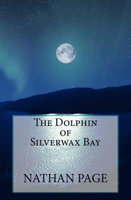 Nathan Page - The Dolphin of Silverwax Bay, Häftad. Tillgänglighet: Lägg i varukorg