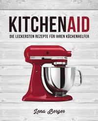 KitchenAid(c): Die leckersten Rezepte fr Ihren Kchenhelfer