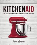KitchenAid(c): Die leckersten Rezepte für Ihren Küchenhelfer