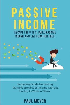 Paul Meyer - Passive Income: Escape the 9 to 5, build passive income and live location free, Häftad. Tillgänglighet: Lägg i varukorg