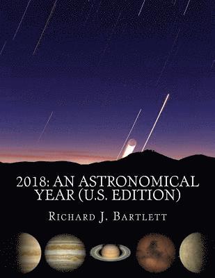Richard J. Bartlett - 2018 An Astronomical Year (U.S. Edition): A Reference Guide to 365 Nights of Astronomy, Häftad. Tillgänglighet: Lägg i varukorg