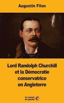 Augustin Filon - Lord Randolph Churchill et la Démocratie conservatrice en Angleterre, Häftad. Tillgänglighet: Lägg i varukorg