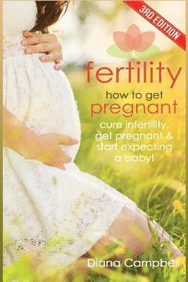 Diana Campbell - Fertility: How to Get Pregnant? Cure Infertility, Get Pregnant & Start Expecting a Baby, Häftad
