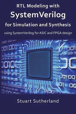 Stuart Sutherland - RTL Modeling with SystemVerilog for Simulation and Synthesis: Using SystemVerilog for ASIC and FPGA Design, Häftad. Tillgänglighet: Lägg i varukorg