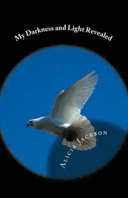 Alicia Jackson - My Darkness and Light Revealed, Häftad. Tillgänglighet: Lägg i varukorg