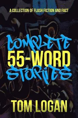 Tom Logan - Complete 55-Word Stories: A Collection of Flash Fiction and Fact, Häftad. Tillgänglighet: Lägg i varukorg