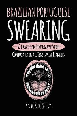Antonio Silva - Brazilian Portuguese Swearing: 67 Brazilian Portuguese Verbs Conjugated in All Tenses with Examples, Häftad. Tillgänglighet: Lägg i varukorg