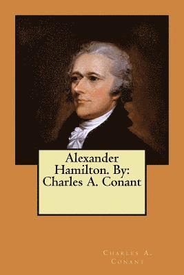 Charles a. Conant - Alexander Hamilton. By: Charles A. Conant, Häftad. Tillgänglighet: Lägg i varukorg