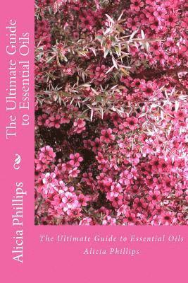 Alicia Phillips - The Ultimate Guide to Essential Oils, Häftad