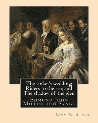 John M. Synge - The tinker's wedding; Riders to the sea; and The shadow of the glen. By: John M. Synge: The Tinker's Wedding is a two-act play by the Irish playwright, Häftad