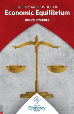 Bruce Koerber - Liberty and Justice of Economic Equilibrium: An Economic Justice Textbook, Häftad. Tillgänglighet: Lägg i varukorg