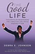 The Good Life: Thoughts on Maintaining the Christian Life while Keeping It Fun