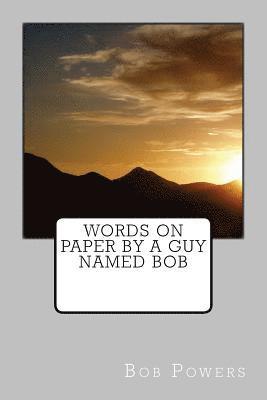 Bob Powers - Words on Paper by a guy named Bob, Häftad. Tillgänglighet: Lägg i varukorg