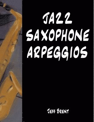Jeff Brent - Jazz Saxophone Arpeggios, Häftad. Tillgänglighet: Lägg i varukorg