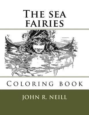 John R. Neill, Monica Guido - The sea fairies: Coloring books, Häftad