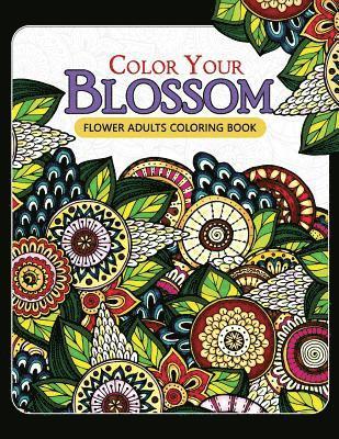 Mindfulness Coloring Artist - Color Your Blossom Flower Adults Coloring Book: Adult Coloring Books Flowers Patterns for Relaxation, Häftad. Tillgänglighet: Lägg i varukorg