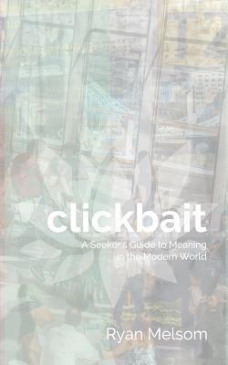 Ryan Melsom - Clickbait: A Seeker's Guide to Meaning in the Modern World, Häftad. Tillgänglighet: Lägg i varukorg