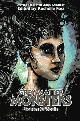 Lycan Valley Press, Rachelle Foss - Grey Matter Monsters: Takers of Souls, Häftad