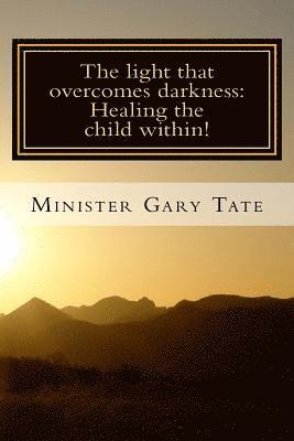 Gary Tate - The Light that overcomes darkness: Healing the child within!, Häftad. Tillgänglighet: Lägg i varukorg