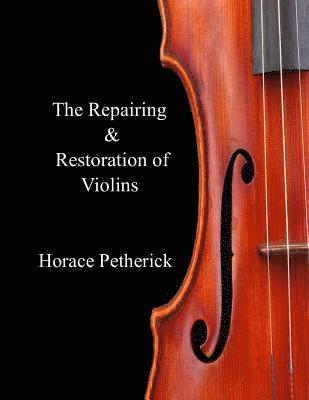 Horace Petherick - The Repairing & Restoration of Violins, Häftad