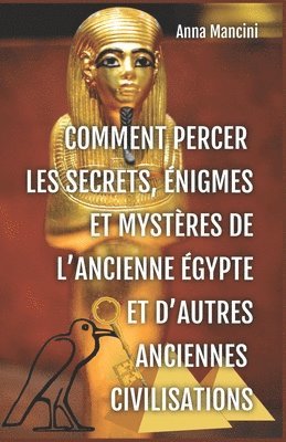 Anna Mancini - Comment percer les Secrets, Enigmes et Mysteres de l'Ancienne Egypte et d'autres anciennes civilisations, Häftad. Tillgänglighet: Lägg i varukorg
