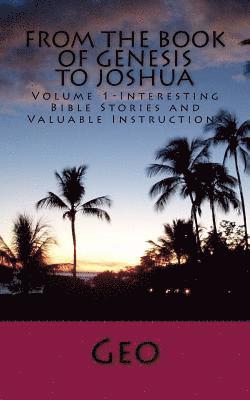 Geo - From the Book of Genesis to Joshua: Volume 1- Interesting Bible Stories and Valuable Instructions, Häftad