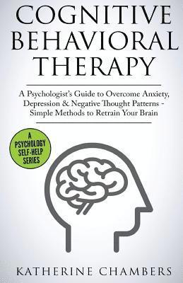 Katherine Chambers - Cognitive Behavioral Therapy: A Psychologist's Guide to Overcome Anxiety, Depression & Negative Thought Patterns - Simple Methods to Retrain Your Brai, Häftad. Tillgänglighet: Lägg i varukorg
