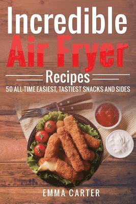 Emma Carter - Incredible Air Fryer Recipes 50 All-Time Easiest, Tastiest Snacks and Sides, Häftad. Tillgänglighet: Lägg i varukorg