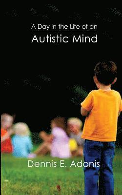 Dennis E. Adonis - A Day in the Life of an Autistic Mind, Häftad. Tillgänglighet: Lägg i varukorg